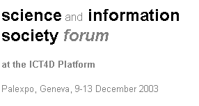 Text Box: science and information society forum
at the ICT4D Platform
Palexpo, Geneva, 9-13 December 2003
